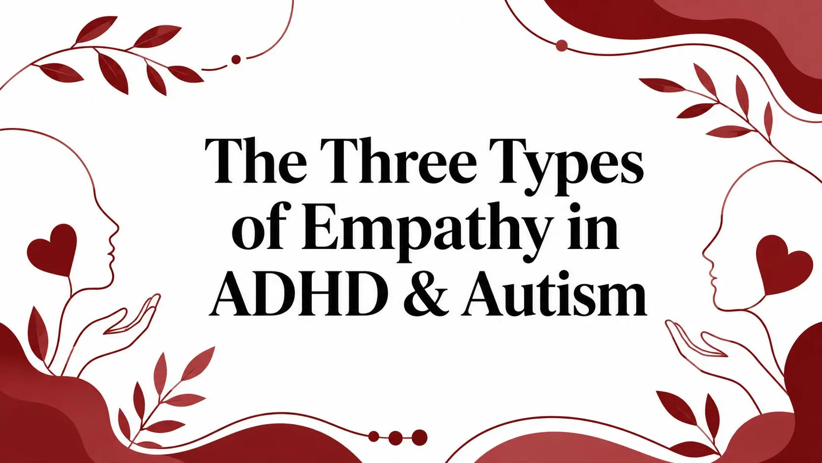Title card: The Three Types of Empathy in ADHD & Autism with decorative red leaves framing the edges.