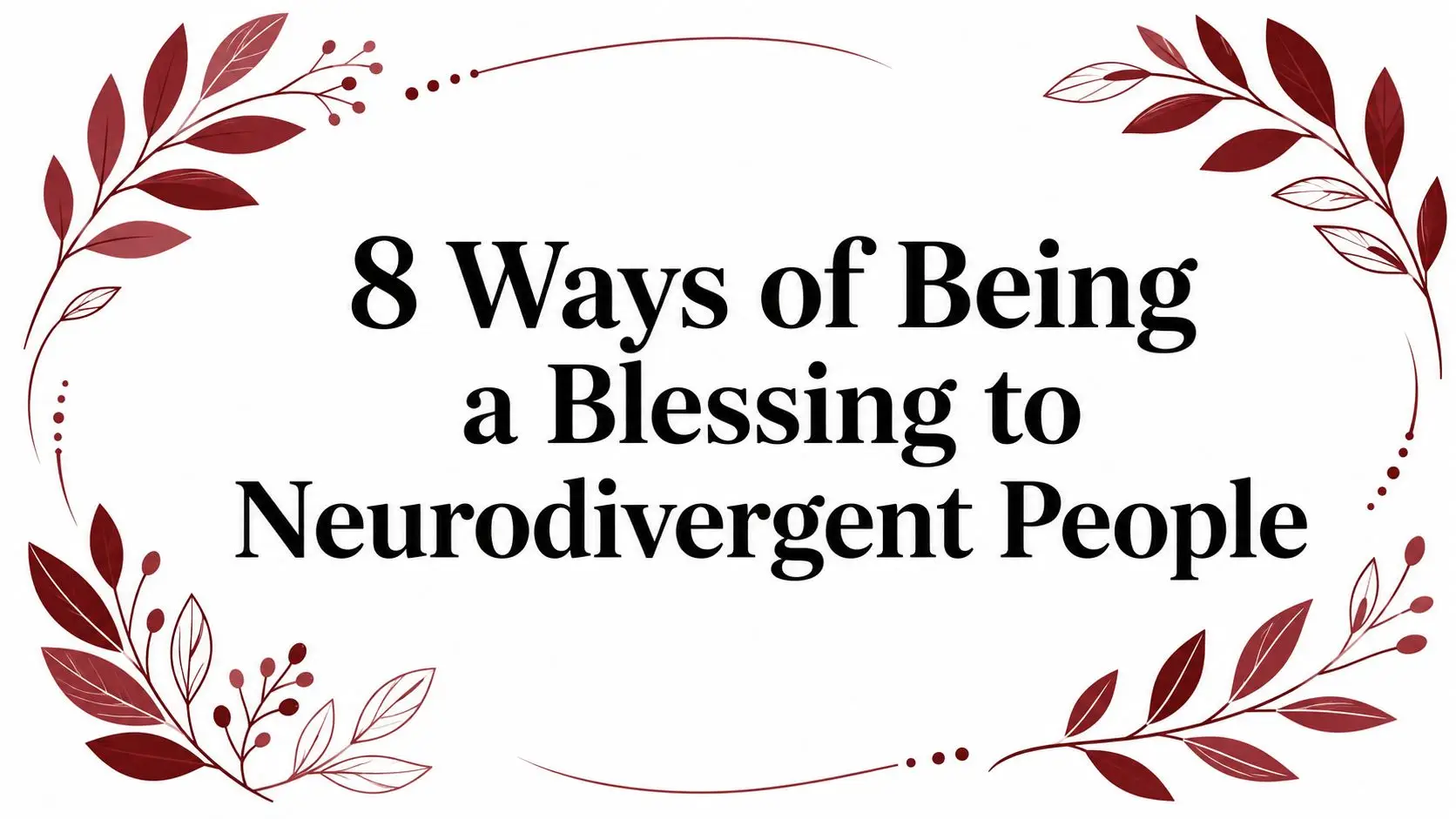 Poster-style image with a red botanical border and the title: '8 Ways of Being a Blessing to Neurodivergent People'