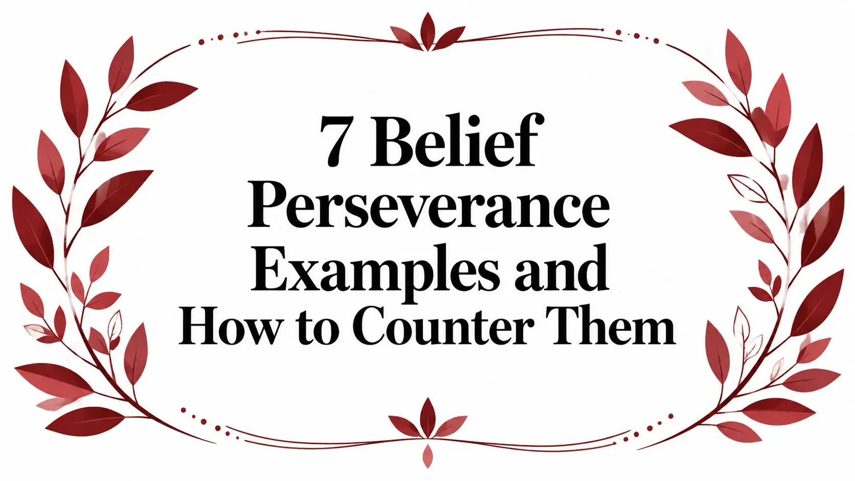 Decorative red laurel border framing the title: '7 Belief Perseverance Examples and How to Counter Them'.