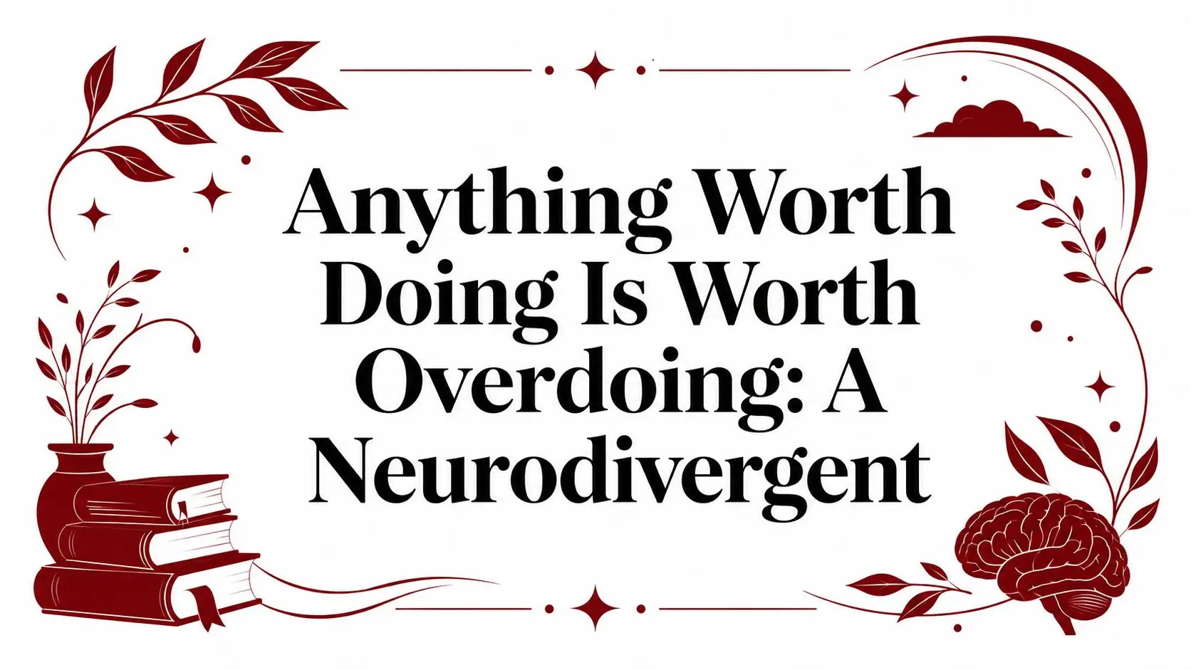 Decorative banner featuring a quote about neurodivergence, framed by burgundy botanical designs, books, and a brain motif.