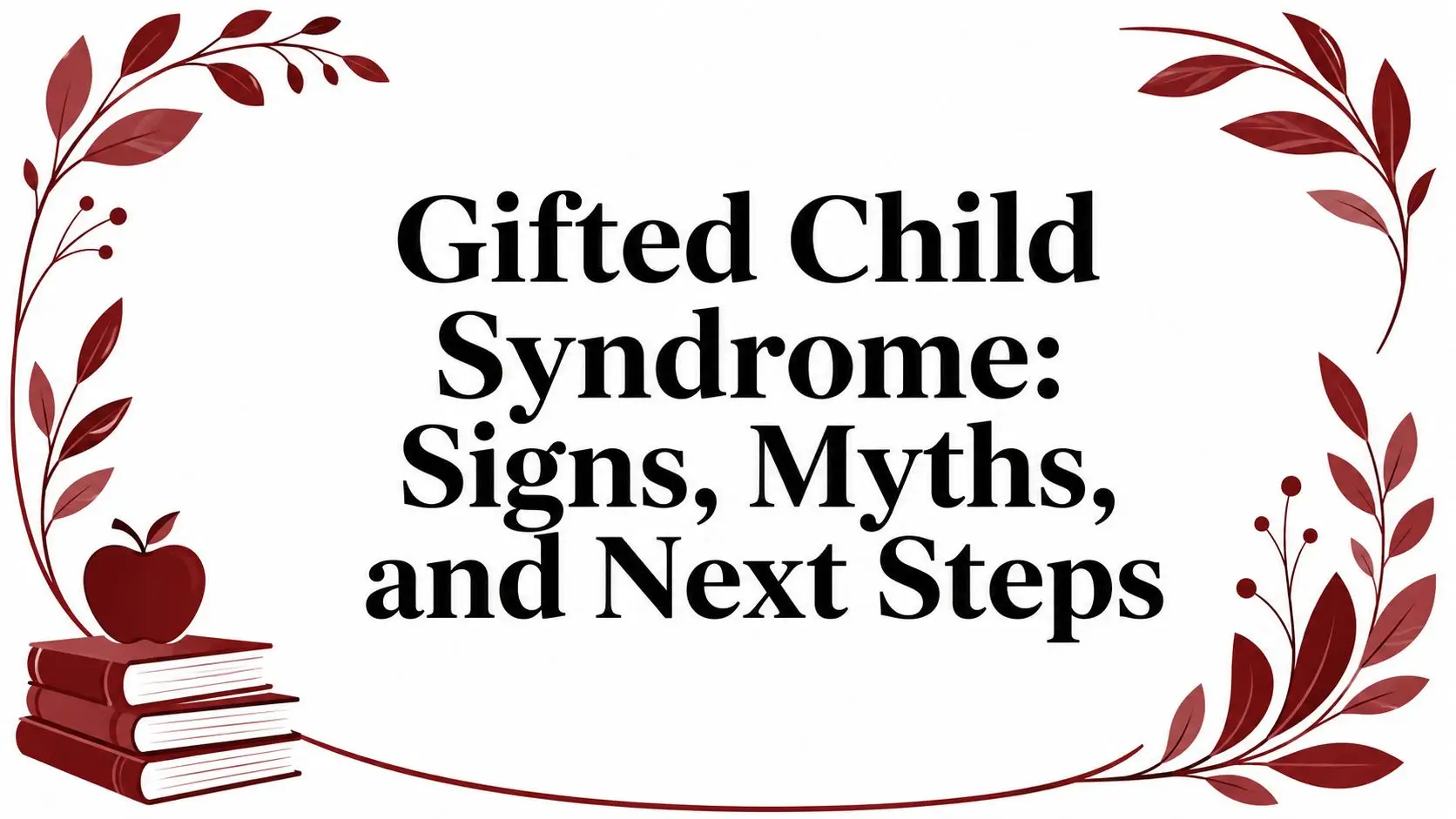 Banner with red decorative leaves, books and an apple, displaying the title: Gifted Child Syndrome: Signs, Myths, and Next Steps.