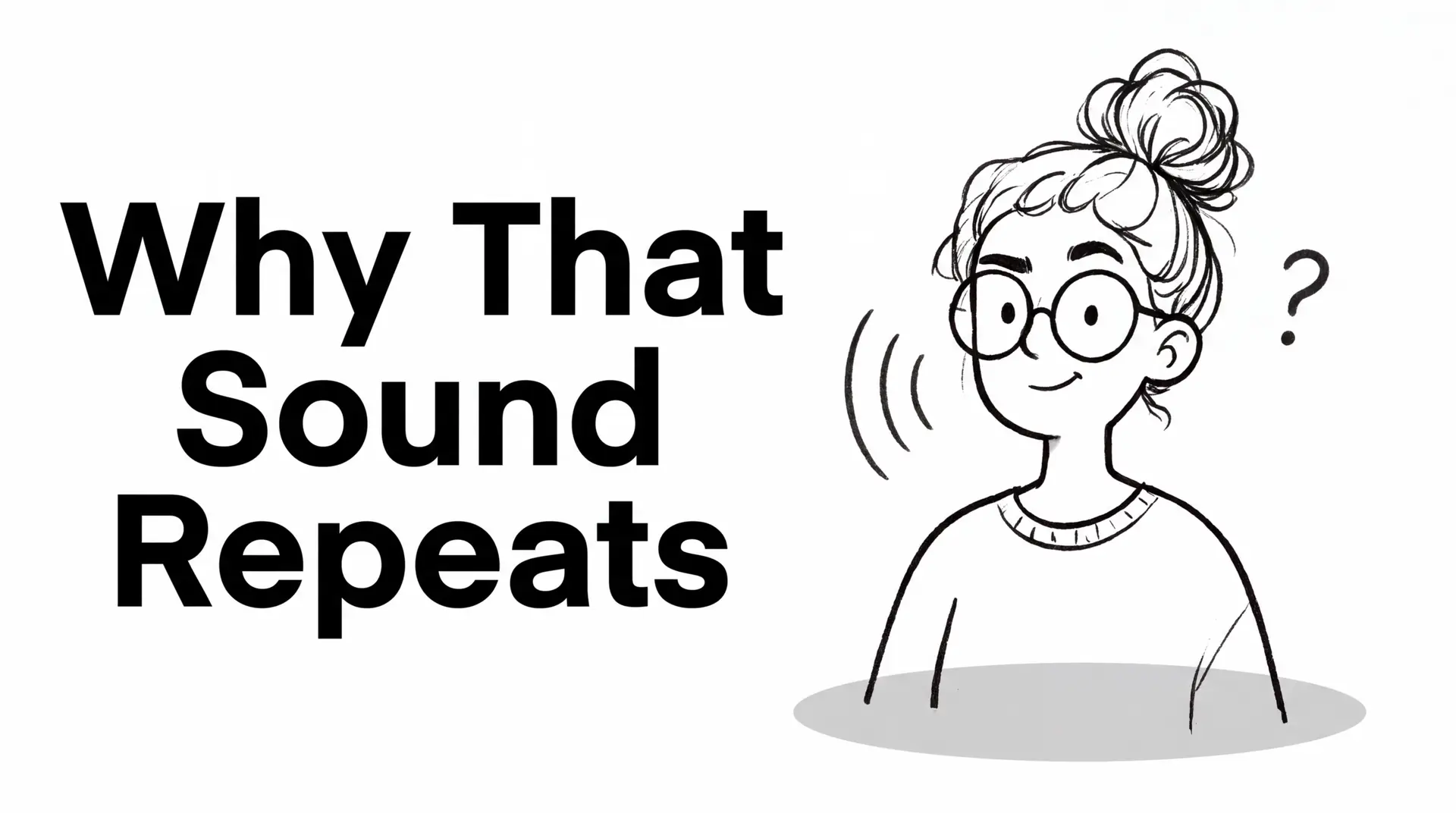 Cartoon woman with glasses beside large text reading 'Why That Sound Repeats', suggesting an explainer banner about repeating sounds.