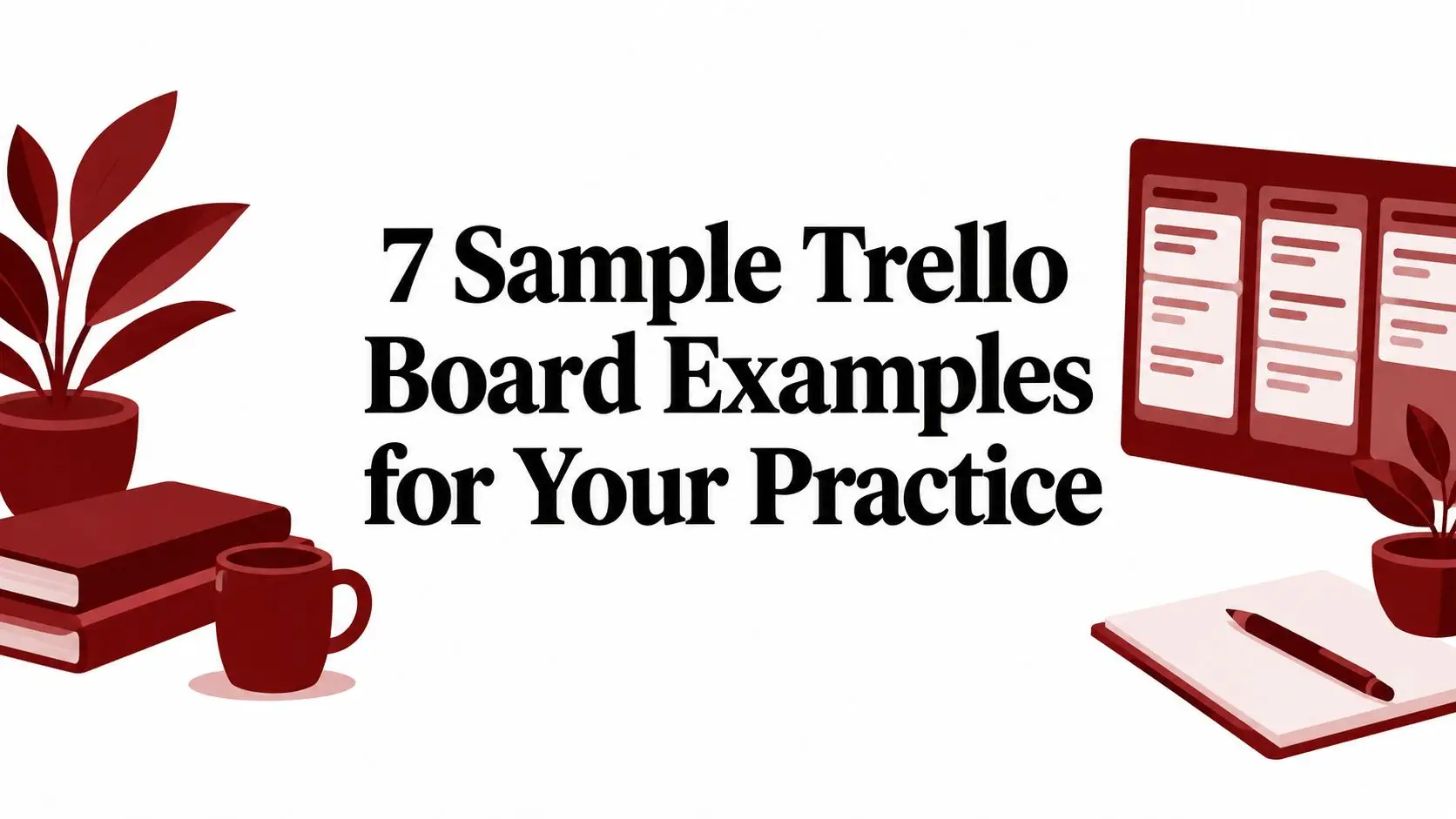 Banner conveying the title '7 Sample Trello Board Examples for Your Practice' with red desk items (plants, books, mug) on sides.